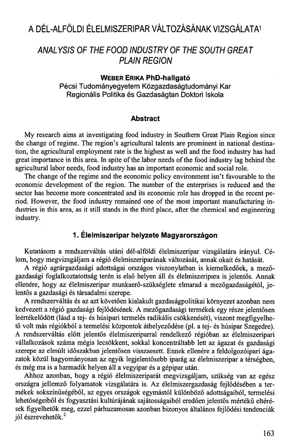 A DÉL-ALFÖLDI ÉLELMISZERIPAR VÁLTOZÁSÁNAK VIZSGÁLATA 1 ANALYSIS OF THE FOOD INDUSTRY OF THE SOUTH GREAT PLAIN REGION WEBER ERIKA PhD-hallgató Pécsi Tudományegyetem Közgazdaságtudományi Kar Regionális