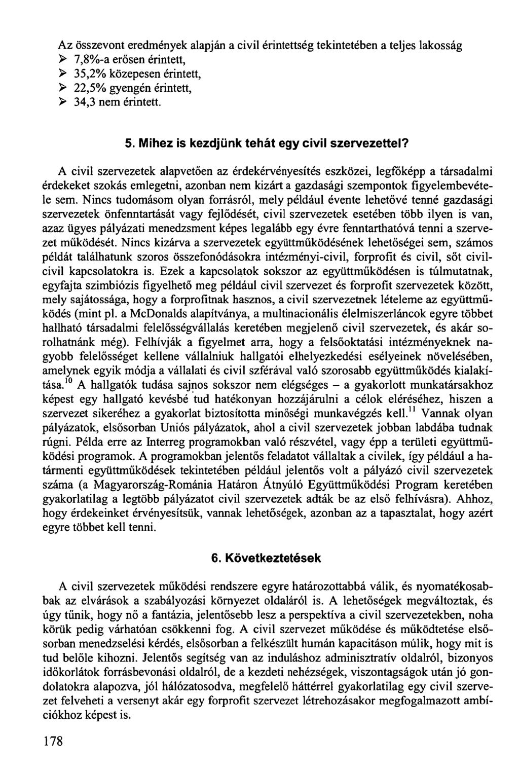 Az összevont eredmények alapján a civil érintettség tekintetében a teljes lakosság > 7,8%-a erősen érintett, > 35,2% közepesen érintett, > 22,5% gyengén érintett, > 34,3 nem érintett. 5.