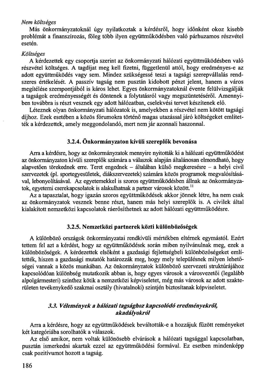 Nem költséges Más önkormányzatoknál úgy nyilatkoztak a kérdésről, hogy időnként okoz kisebb problémát a finanszírozás, főleg több ilyen együttműködésben való párhuzamos részvétel esetén.