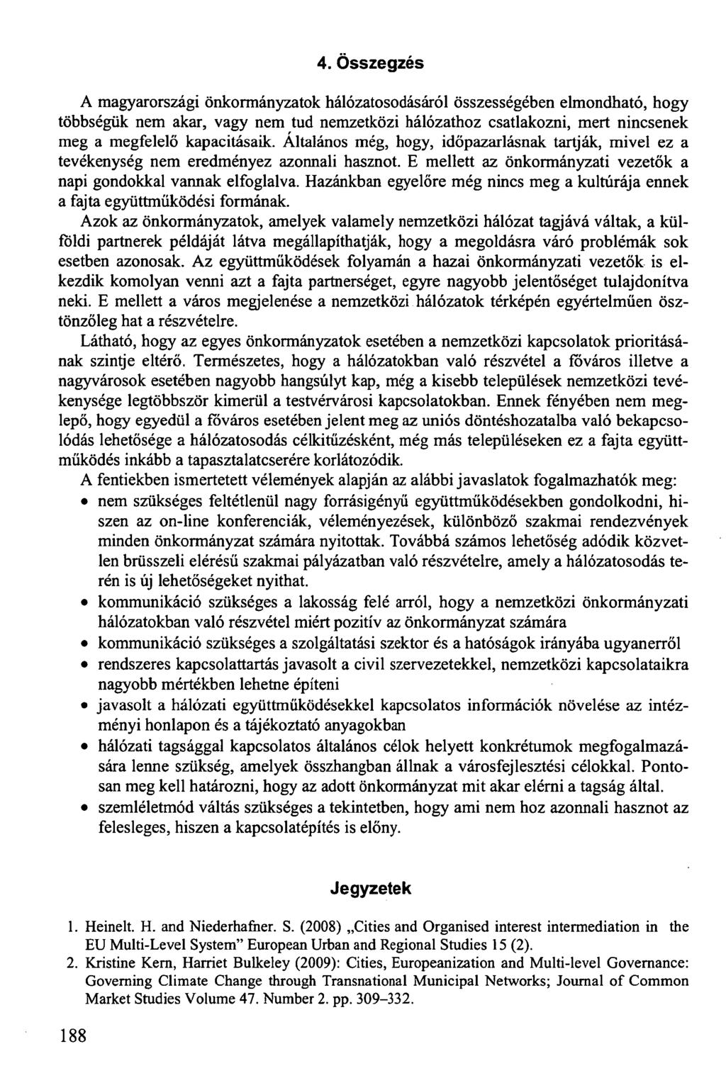 4. Összegzés A magyarországi önkormányzatok hálózatosodásáról összességében elmondható, hogy többségük nem akar, vagy nem tud nemzetközi hálózathoz csatlakozni, mert nincsenek meg a megfelelő