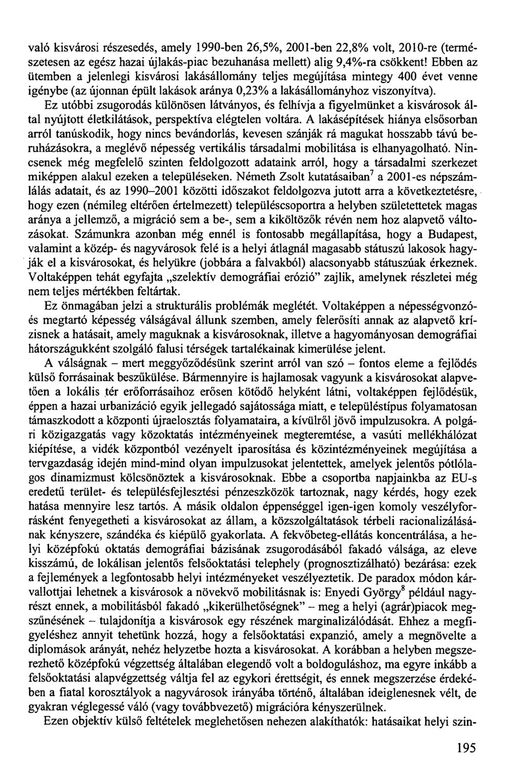 való kisvárosi részesedés, amely 1990-ben 26,5%, 2001-ben 22,8% volt, 2010-re (természetesen az egész hazai újlakás-piac bezuhanása mellett) alig 9,4%-ra csökkent!