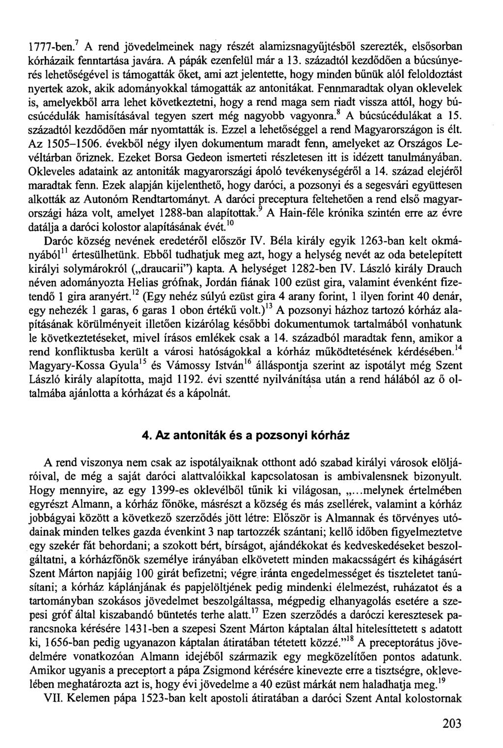 1777-ben. 7 A rend jövedelmeinek nagy részét alamizsnagyűjtésből szerezték, elsősorban kórházaik fenntartása javára. A pápák ezenfelül már a 13.