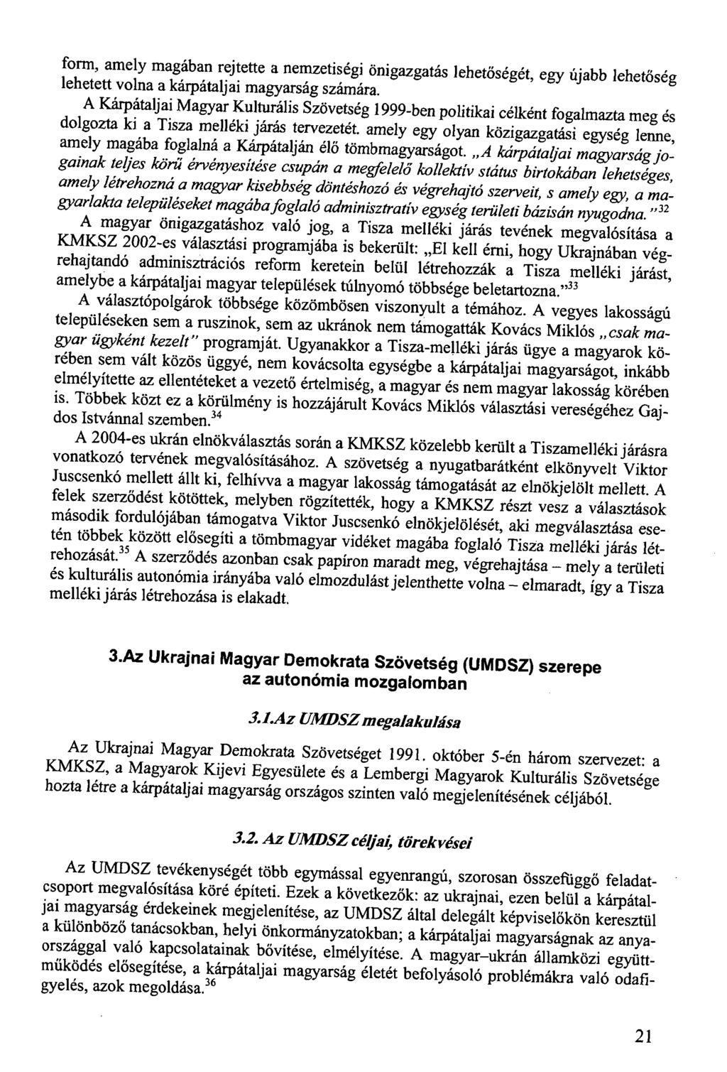 form, amely magában rejtette a nemzetiségi önigazgatás lehetőségét, egy újabb lehetőség lehetett volna a karpataljai magyarság számára.