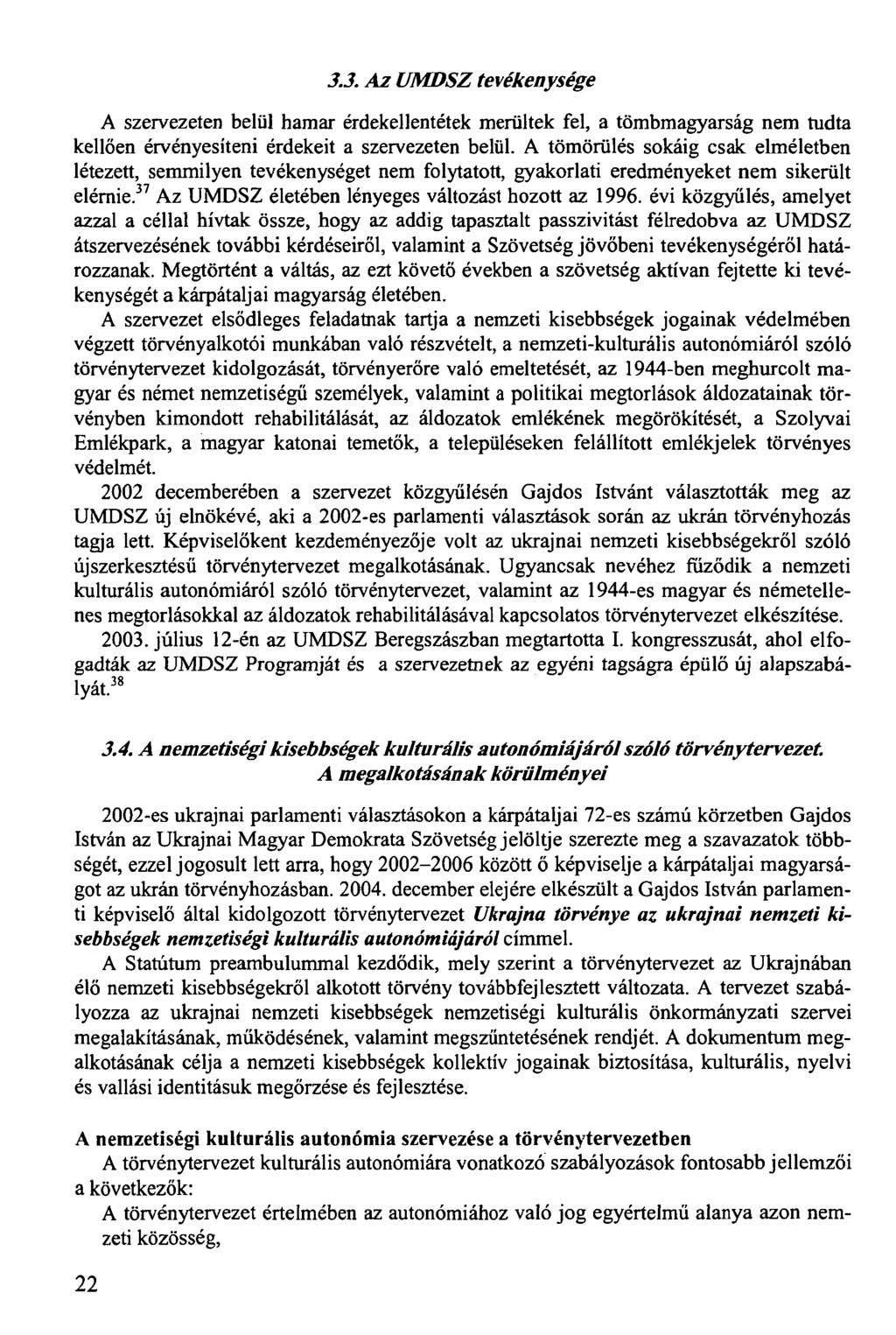 3.3. Az UMDSZ tevékenysége A szervezeten belül hamar érdekellentétek merültek fel, a tömbmagyarság nem tudta kellően érvényesíteni érdekeit a szervezeten belül.