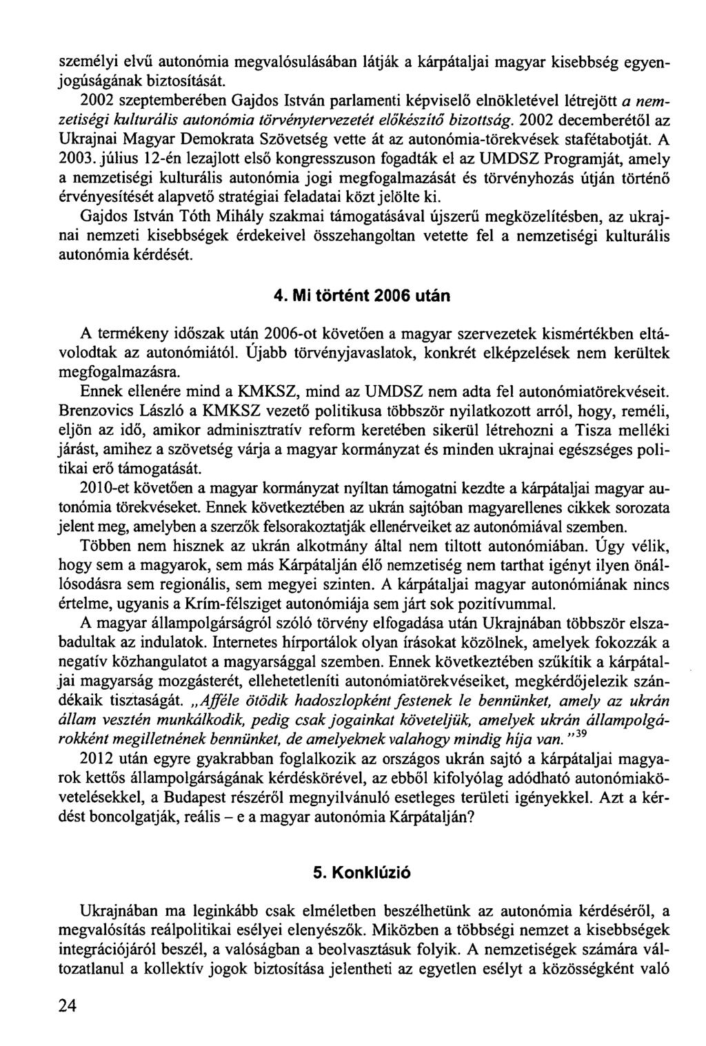 személyi elvű autonómia megvalósulásában látják a kárpátaljai magyar kisebbség egyenjogúságának biztosítását.