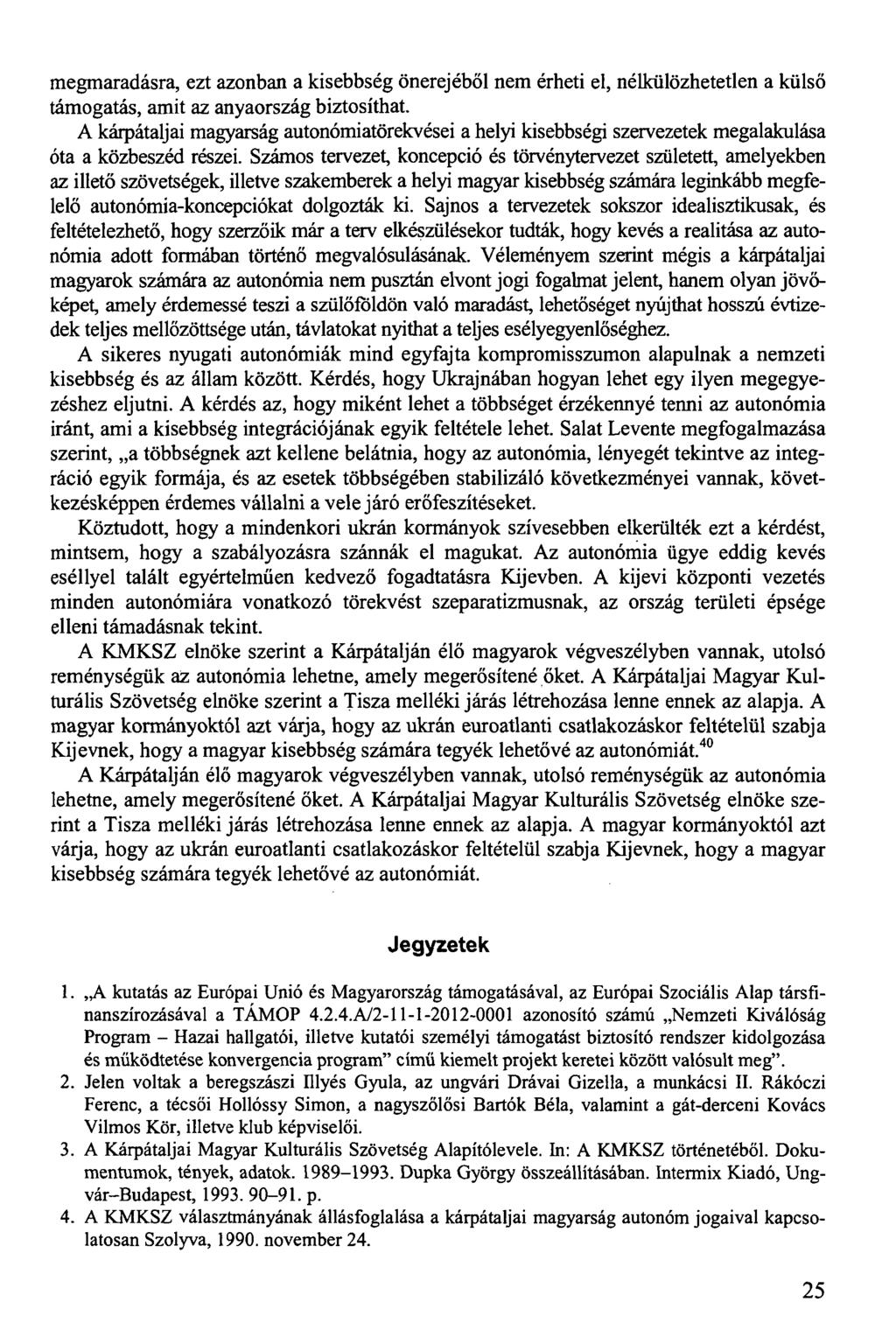 megmaradásra, ezt azonban a kisebbség önerejéből nem érheti el, nélkülözhetetlen a külső támogatás, amit az anyaország biztosíthat.