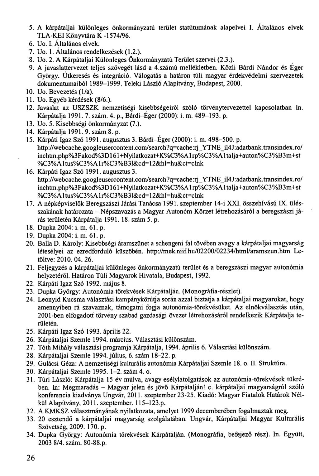 5. A kárpátaljai különleges önkormányzatú terület statútumának alapelvei I. Általános elvek TLA-KEI Könyvtára K -1574/96. 6. Uo. I. Általános elvek. 7. Uo. 1. Általános rendelkezések (1.2.). 8. Uo. 2.