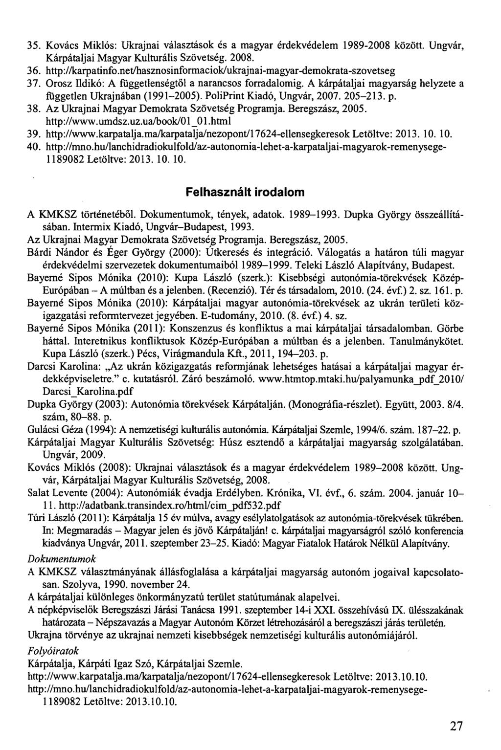 35. Kovács Miklós: Ukrajnai választások és a magyar érdekvédelem 1989-2008 között. Ungvár, Kárpátaljai Magyar Kulturális Szövetség. 2008. 36. http://karpatinfo.