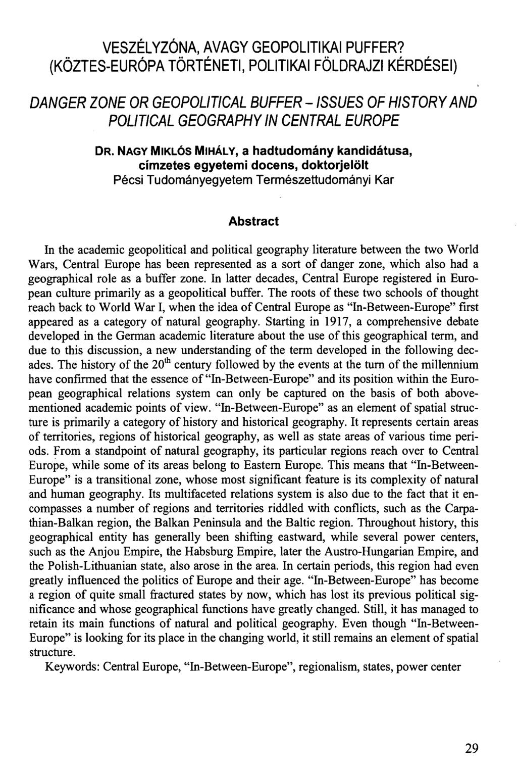 VESZÉLYZÓNA, AVAGY GEOPOLITIKAI PUFFER? (KÖZTES-EURÓPA TÖRTÉNETI, POLITIKAI FÖLDRAJZI KÉRDÉSEI) DANGER ZONE OR GEOPOLITICAL BUFFER - ISSUES OF HISTORY AND POLITICAL GEOGRAPHY IN CENTRAL EUROPE DR.