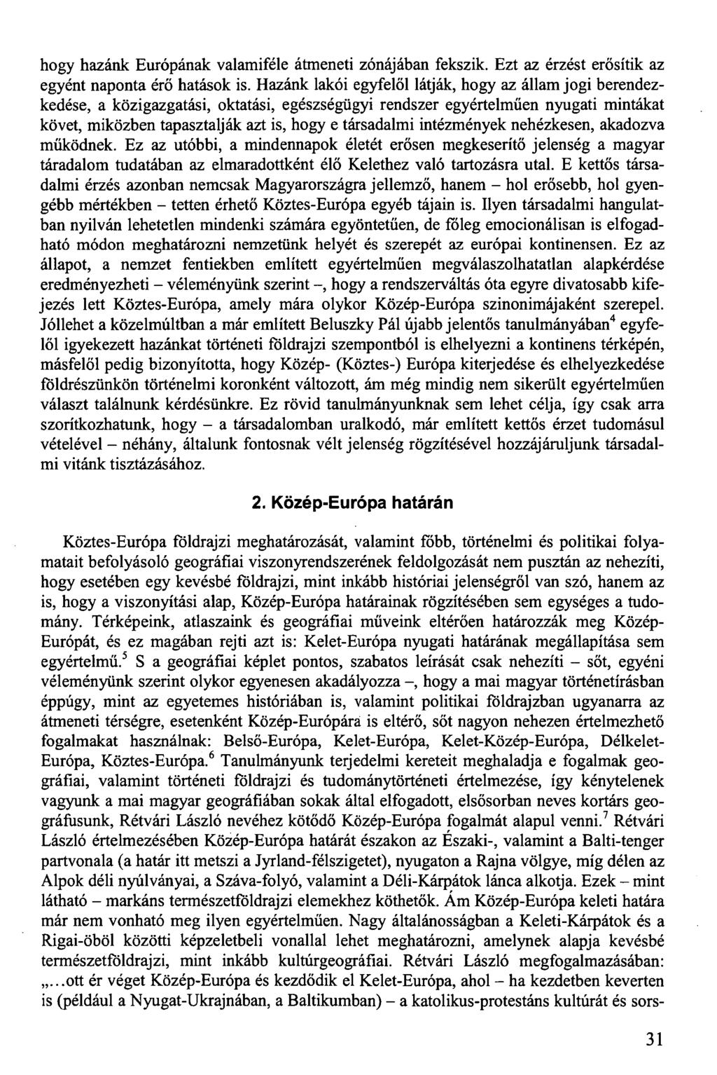 hogy hazánk Európának valamiféle átmeneti zónájában fekszik. Ezt az érzést erősítik az egyént naponta érő hatások is.