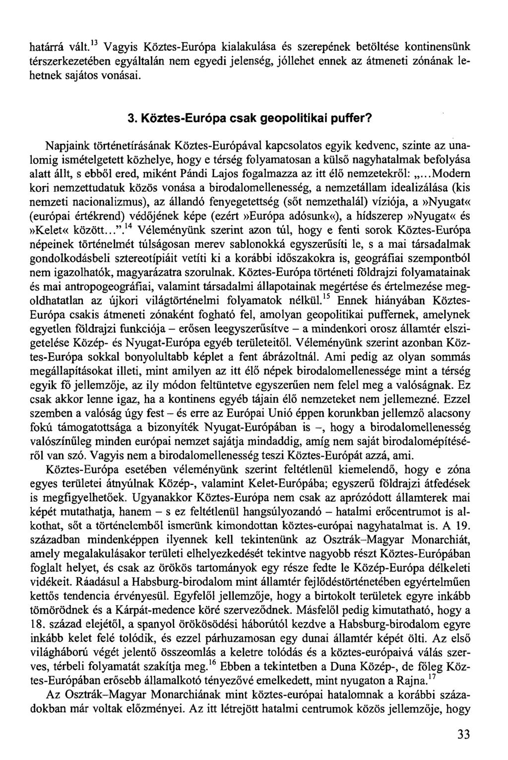 határrá vált. 13 Vagyis Köztes-Európa kialakulása és szerepének betöltése kontinensünk térszerkezetében egyáltalán nem egyedi jelenség, jóllehet ennek az átmeneti zónának lehetnek sajátos vonásai. 3.