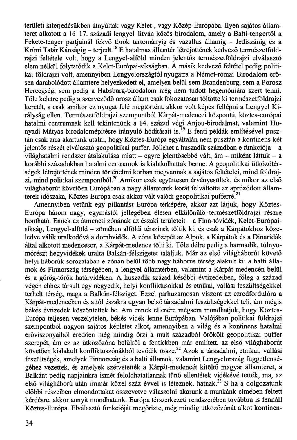 területi kiterjedésükben átnyúltak vagy Kelet-, vagy Közép-Európába. Ilyen sajátos államteret alkotott a 16-17.