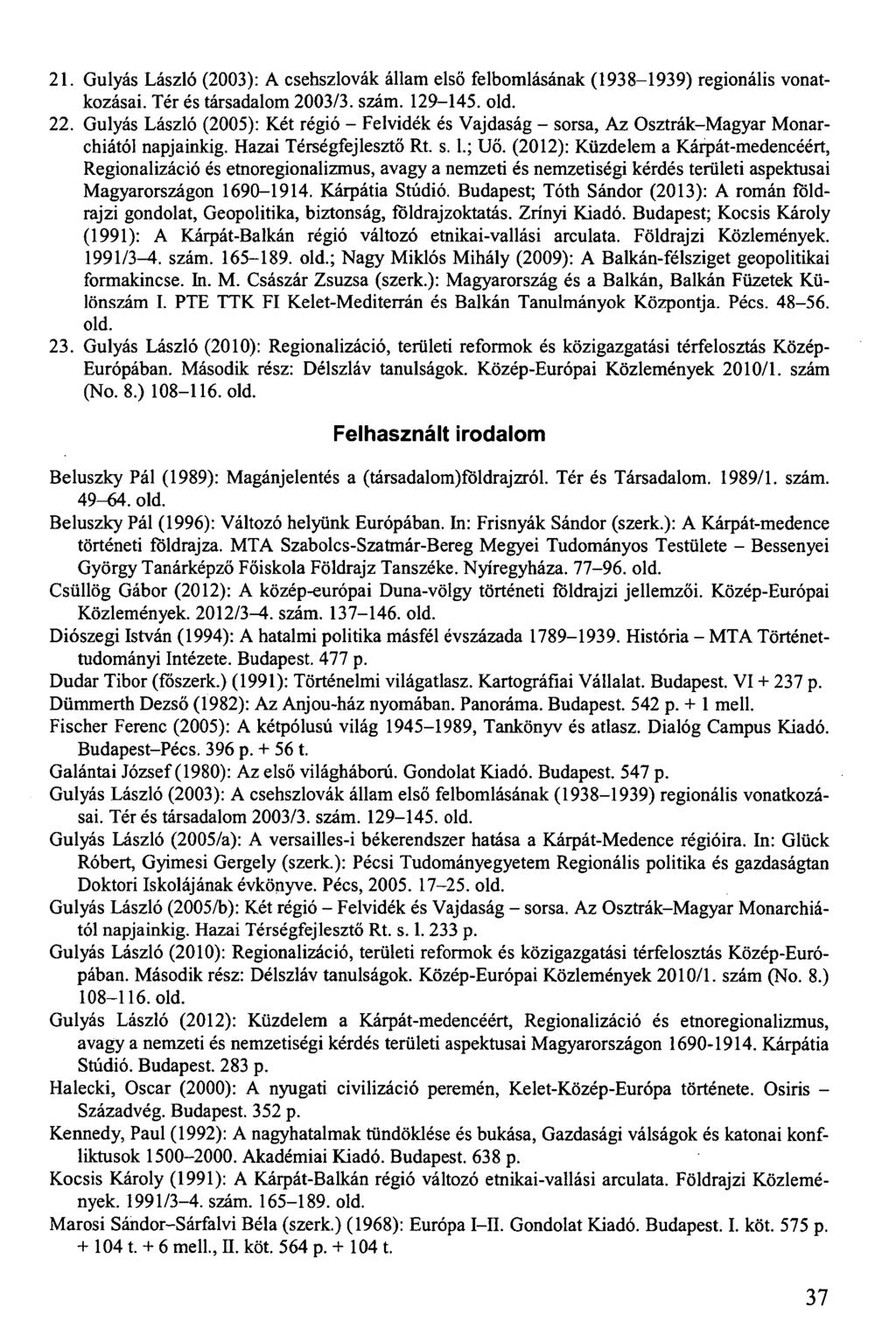 21. Gulyás László (2003): A csehszlovák állam első felbomlásának (1938-1939) regionális vonatkozásai. Tér és társadalom 2003/3. szám. 129-145. old. 22.