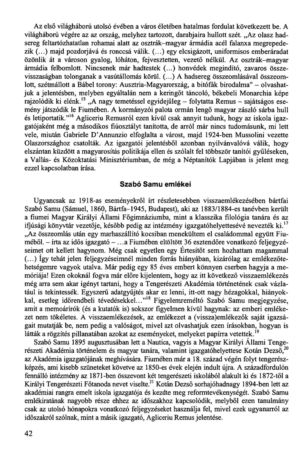 Az első világháború utolsó évében a város életében hatalmas fordulat következett be. A világháború végére az az ország, melyhez tartozott, darabjaira hullott szét.