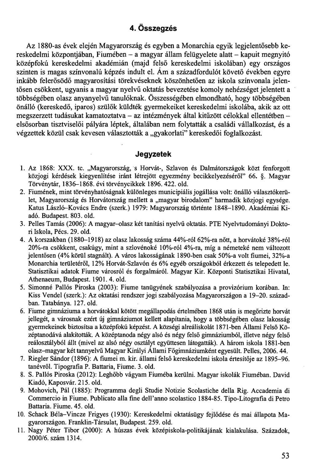 4. Összegzés Az 1880-as évek elején Magyarország és egyben a Monarchia egyik legjelentősebb kereskedelmi központjában, Fiumében - a magyar állam felügyelete alatt - kapuit megnyitó középfokú