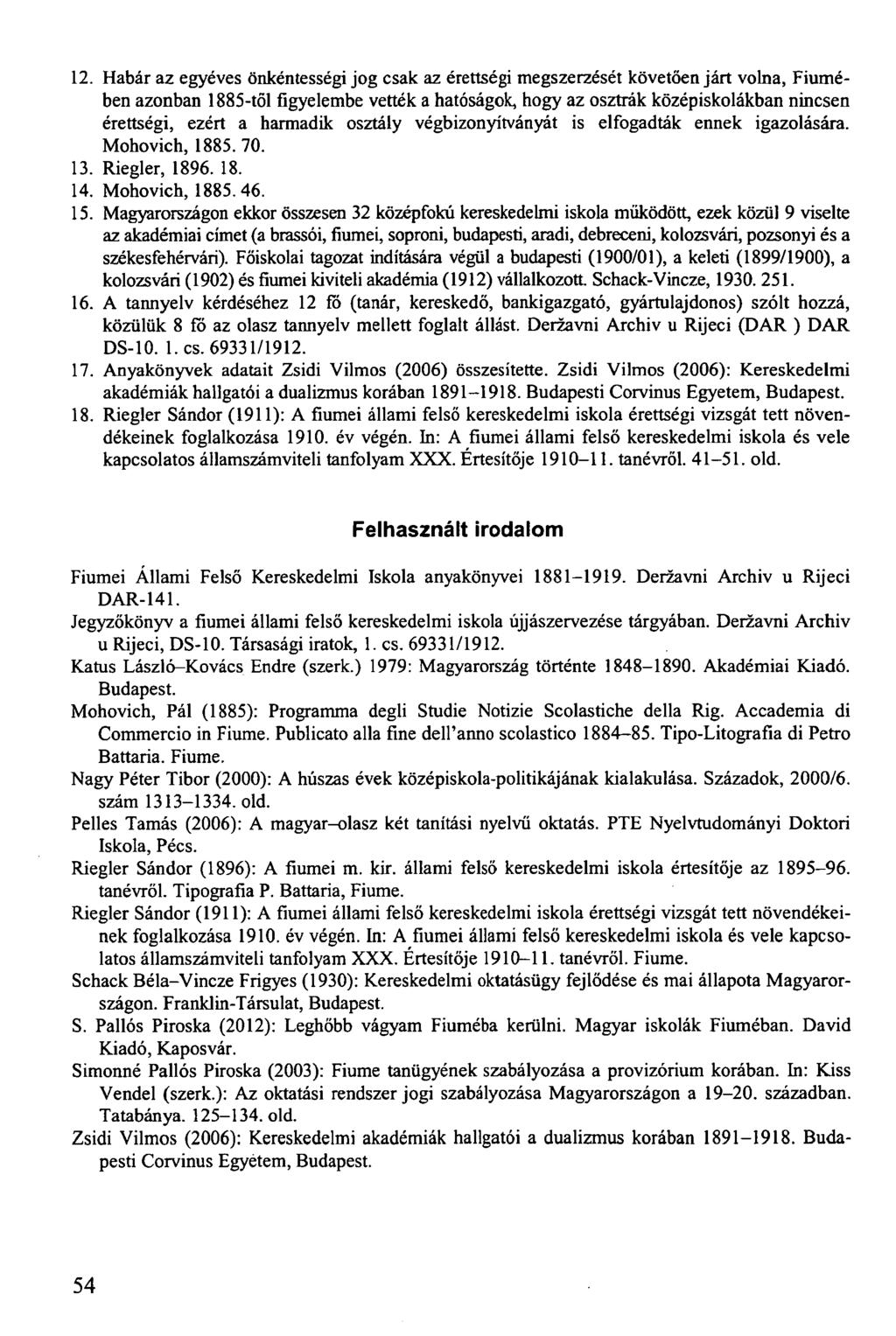 12. Habár az egyéves önkéntességi jog csak az érettségi megszerzését követően járt volna, Fiumében azonban 1885-től figyelembe vették a hatóságok, hogy az osztrák középiskolákban nincsen érettségi,