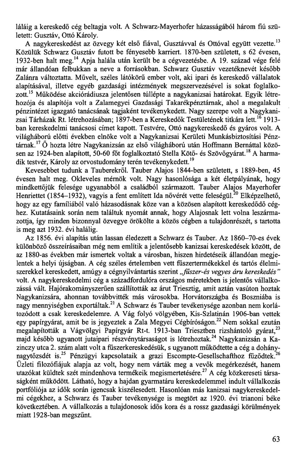 láláig a kereskedő cég beltagja volt. A Schwarz-Mayerhofer házasságából három fiú született: Gusztáv, Ottó Károly. A nagykereskedést az özvegy két első fiával, Gusztávval és Ottóval együtt vezette.