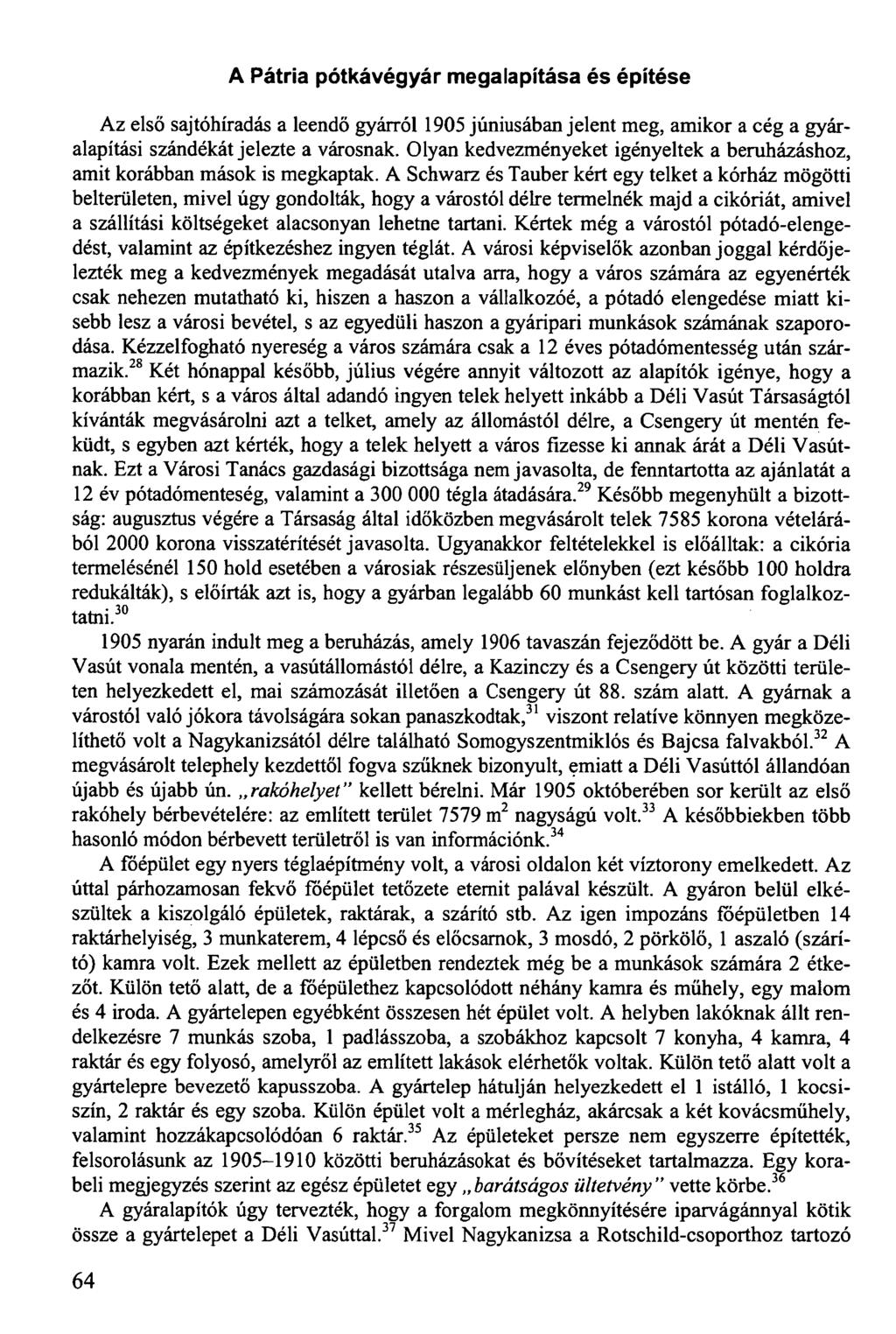 A Pátria pótkávégyár megalapítása és építése Az első sajtóhíradás a leendő gyárról 1905 júniusában jelent meg, amikor a cég a gyáralapítási szándékát jelezte a városnak.