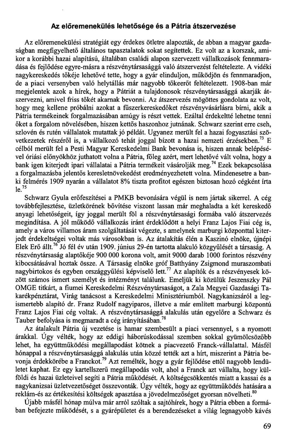 Az előremenekülés lehetősége és a Pátria átszervezése Az előremenekülési stratégiát egy érdekes ötletre alapozták, de abban a magyar gazdaságban megfigyelhető általános tapasztalatok sokat segítettek.