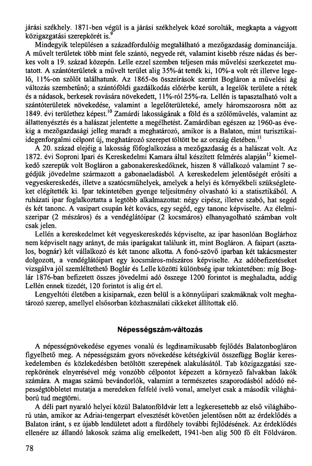 járási székhely. 1871-ben végül is a járási székhelyek közé sorolták, megkapta a vágyott közigazgatási szerepkörét is.