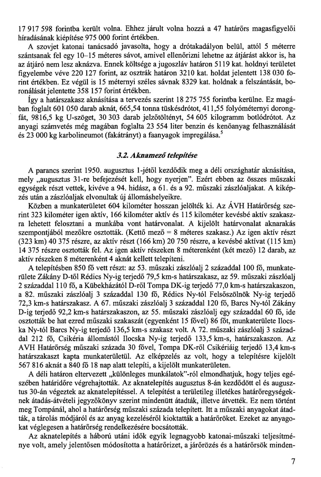 17 917 598 forintba került volna. Ehhez járult volna hozzá a 47 határőrs magasfigyelői híradásának kiépítése 975 000 forint értékben.