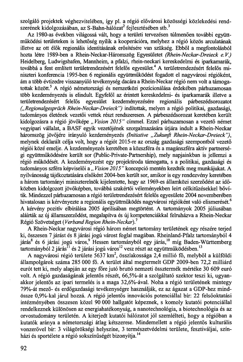 szolgáló projektek véghezvitelében, így pl. a régió elővárosi közösségi közlekedési rendszerének kidolgozásában, az S-Bahn-hálózat 2 fejlesztésében stb.