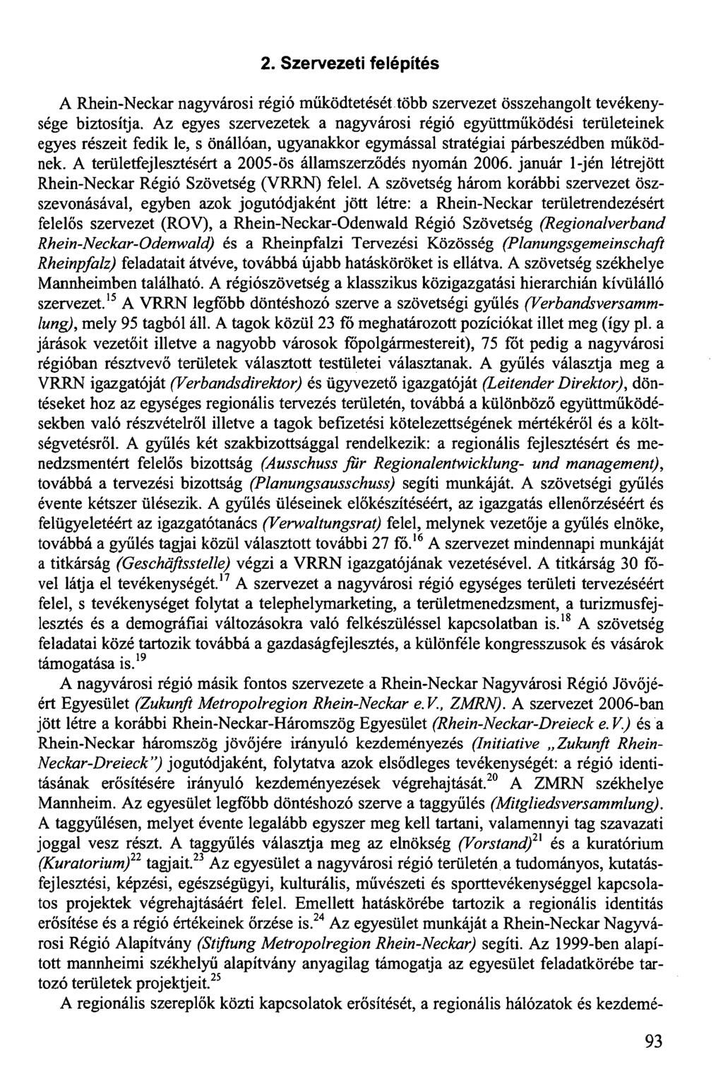 2. Szervezeti felépítés A Rhein-Neckar nagyvárosi régió működtetését több szervezet összehangolt tevékenysége biztosítja.