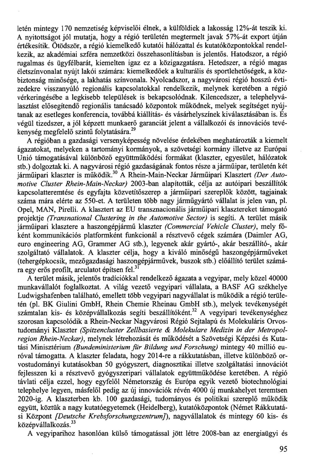 létén mintegy 170 nemzetiség képviselői élnek, a külföldiek a lakosság 12%-át teszik ki. A nyitottságot jól mutatja, hogy a régió területén megtermelt javak 57%-át export útján értékesítik.