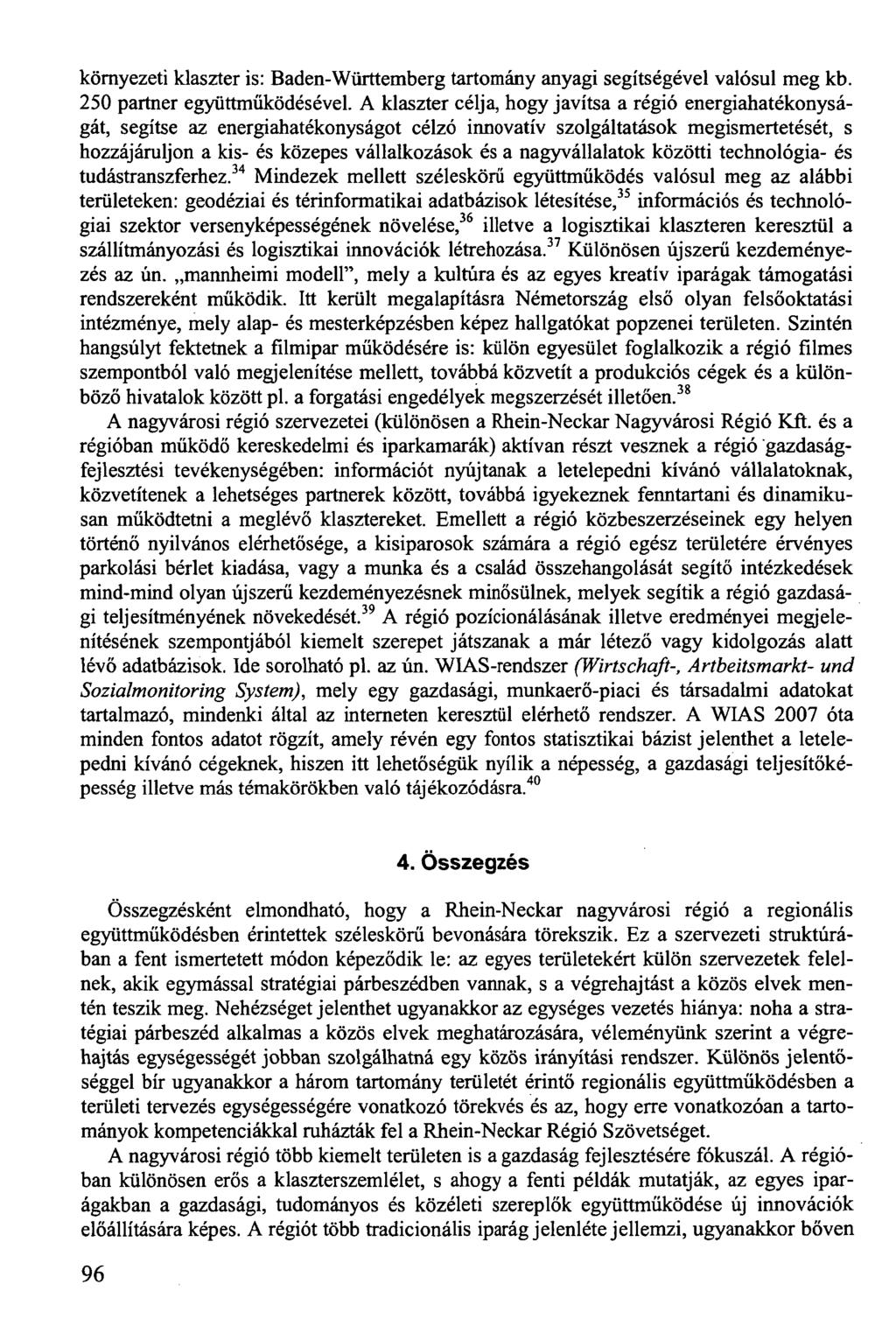 környezeti klaszter is: Baden-Württemberg tartomány anyagi segítségével valósul meg kb. 250 partner együttműködésével.