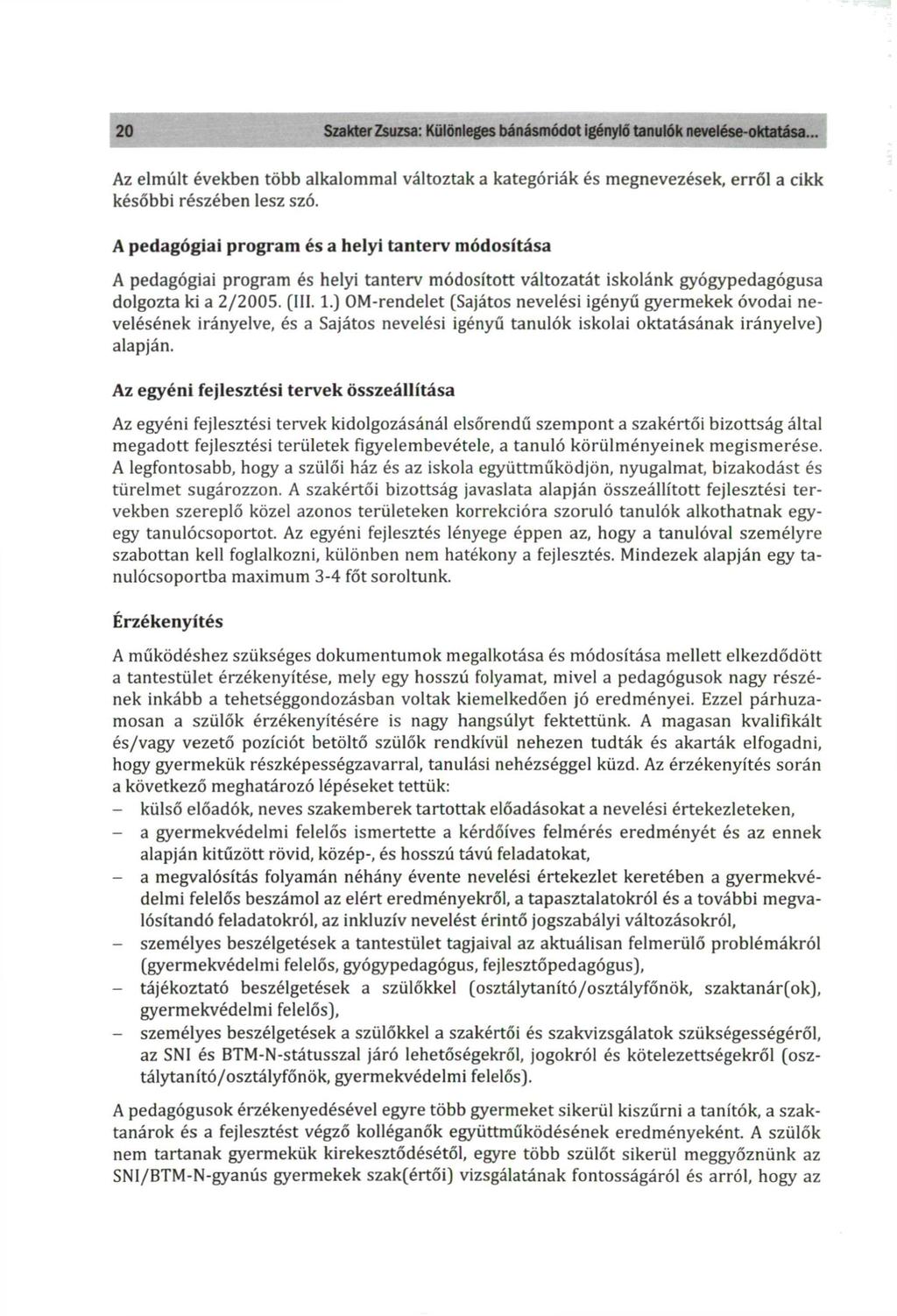 20 Szakter Zsuzsa: Különleges bánásmódot igénylő tanulók nevelése-oktatása... Az elmúlt években több alkalommal változtak a kategóriák és megnevezések, erről a cikk későbbi részében lesz szó.