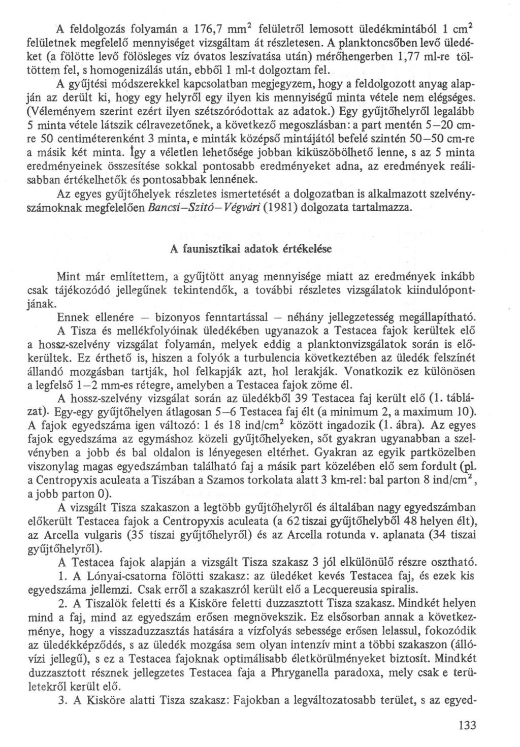 A feldolgozás folyamán a 176,7 mm 2 felület ről lemosott üledékmintából 1 cm 2 felületnek megfelelő mennyiséget vizsgáltam át részletesen.