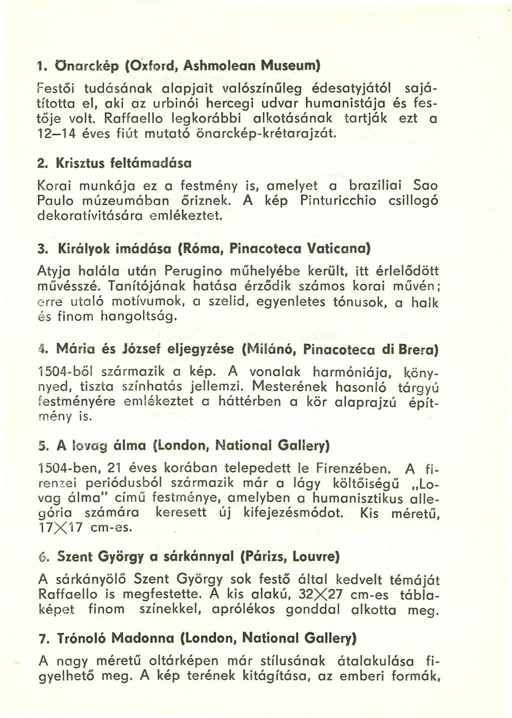 1. Onarckép (Oxford, Ashmolean Museum) Festői tudásának alapjait valószinűleg édesatyjától sojotította el, aki az urbinói hercegi udvar humanistája és festője volt.