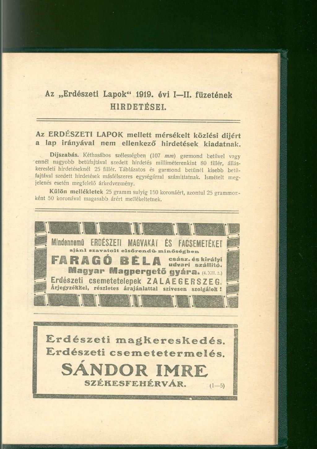 Az Erdészeti Lapok" 1919. évi I II. füzetének HIRDETÉSEI. Az ERDÉSZETI LAPOK mellett mérsékelt közlési dijért a lap irányával nem ellenkező hirdetések kiadatnak. Díjszabás.