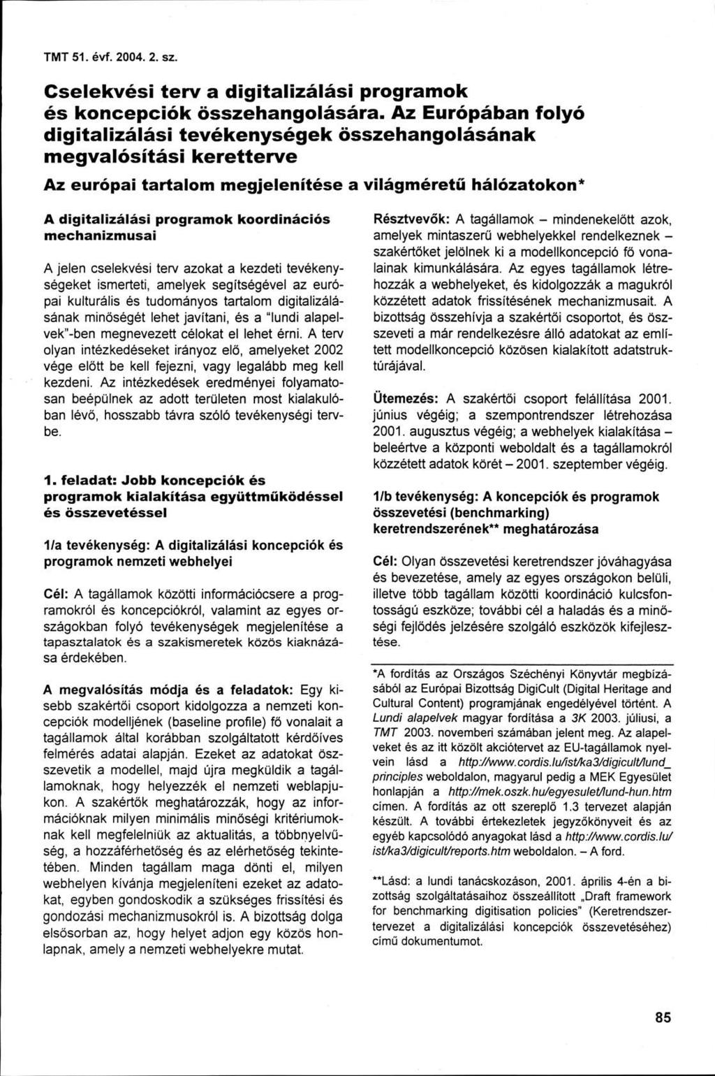 TMT 51. évf. 2004. 2. sz. Cselekvési terv a digitalizálási programok és koncepciók összehangolására.