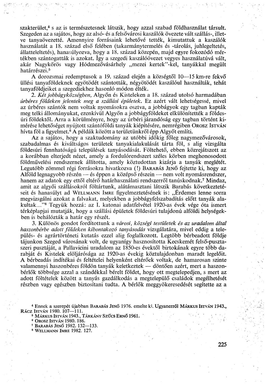 szakterület, 4 s az is természetesnek látszik, hogy azzal szabad földhasználat társult. Szegeden az a sajátos, hogy az alsó- és a felsővárosi kaszálók övezete vált szállás-, illetve tanyaövezetté.