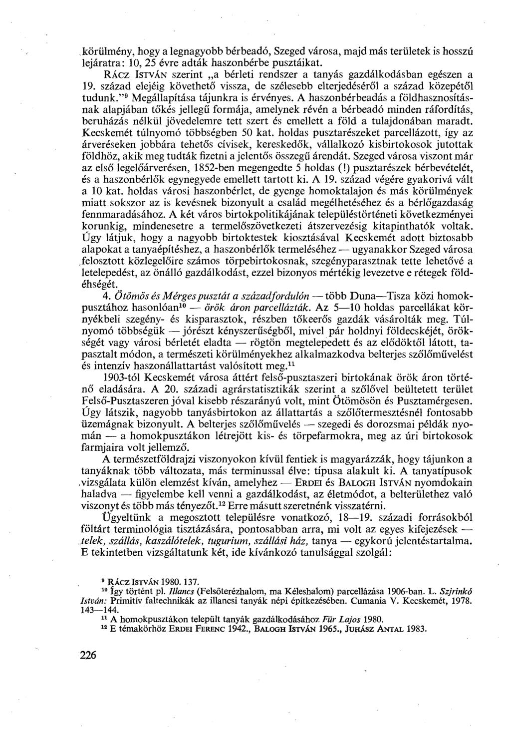 körülmény, hogy a legnagyobb bérbeadó, Szeged városa, majd más területek is hosszú lejáratra: 10, 25 évre adták haszonbérbe pusztáikat.