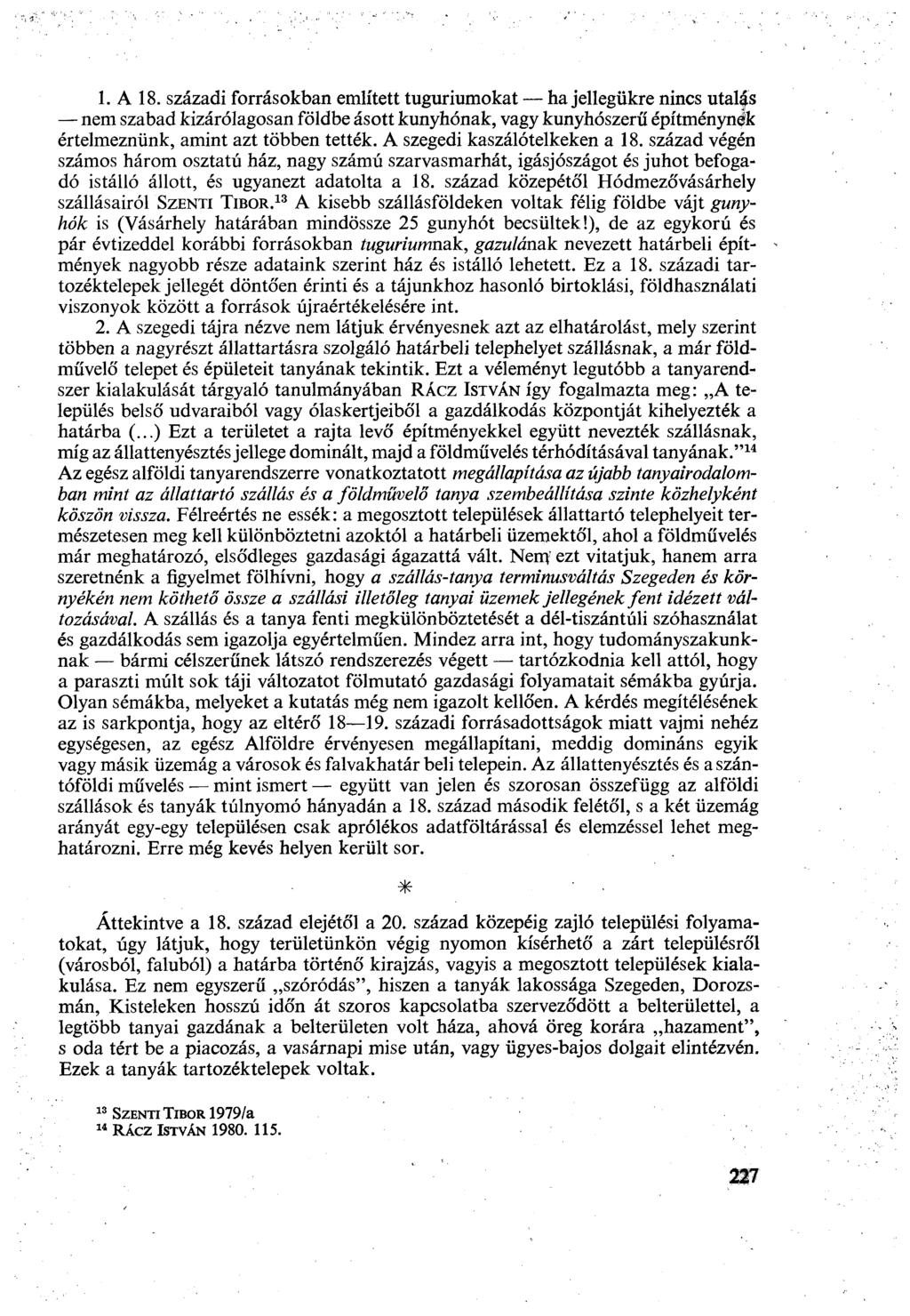 1. A 18. századi forrásokban említett tuguriumokat ha jellegükre nincs utalás nem szabad kizárólagosan földbe ásott kunyhónak, vagy kunyhószerű építménynek értelmeznünk, amint azt többen tették.