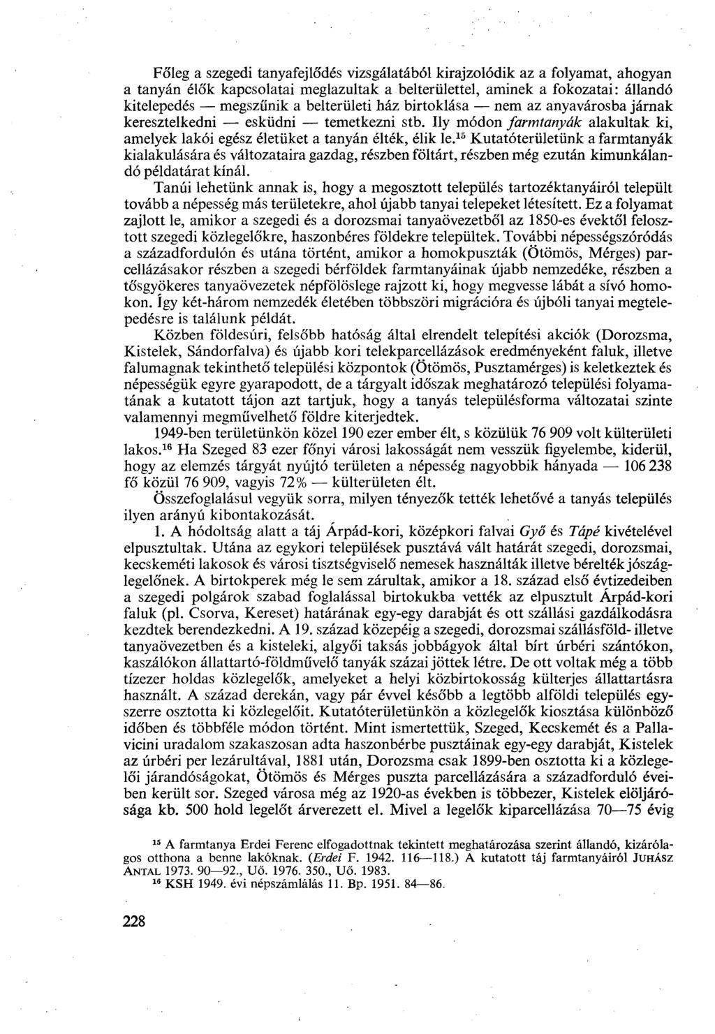 Főleg a szegedi tanyafejlődés vizsgálatából kirajzolódik az a folyamat, ahogyan a tanyán élők kapcsolatai meglazultak a belterülettel, aminek a fokozatai: állandó kitelepedés megszűnik a belterületi
