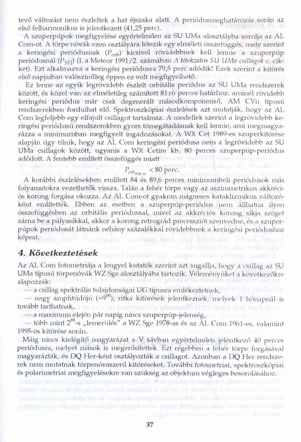 tevő változást nem észleltek a hat éjszaka alatt. A periódusmeghatározás során az első felharmonikus is jelentkezett (41,25 perc).