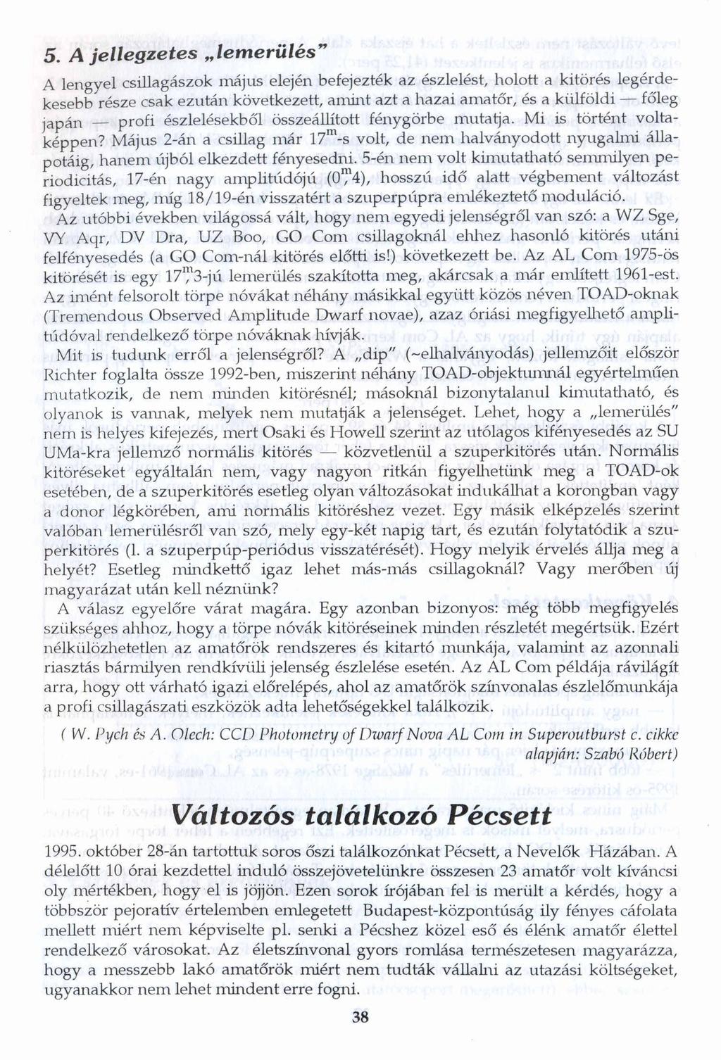 5. A jellegzetes lem erülés A lengyel csillagászok május elején befejezték az észlelést, holott a kitörés legérdekesebb része csak ezután következett, amint azt a hazai amatőr, és a külföldi főleg