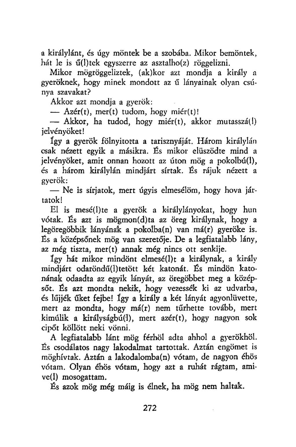 a királyiam, és úgy möntek be a szobába. Mikor bemöntek, hát le is ű(l)tek egyszerre az asztalho(z) röggelizni.