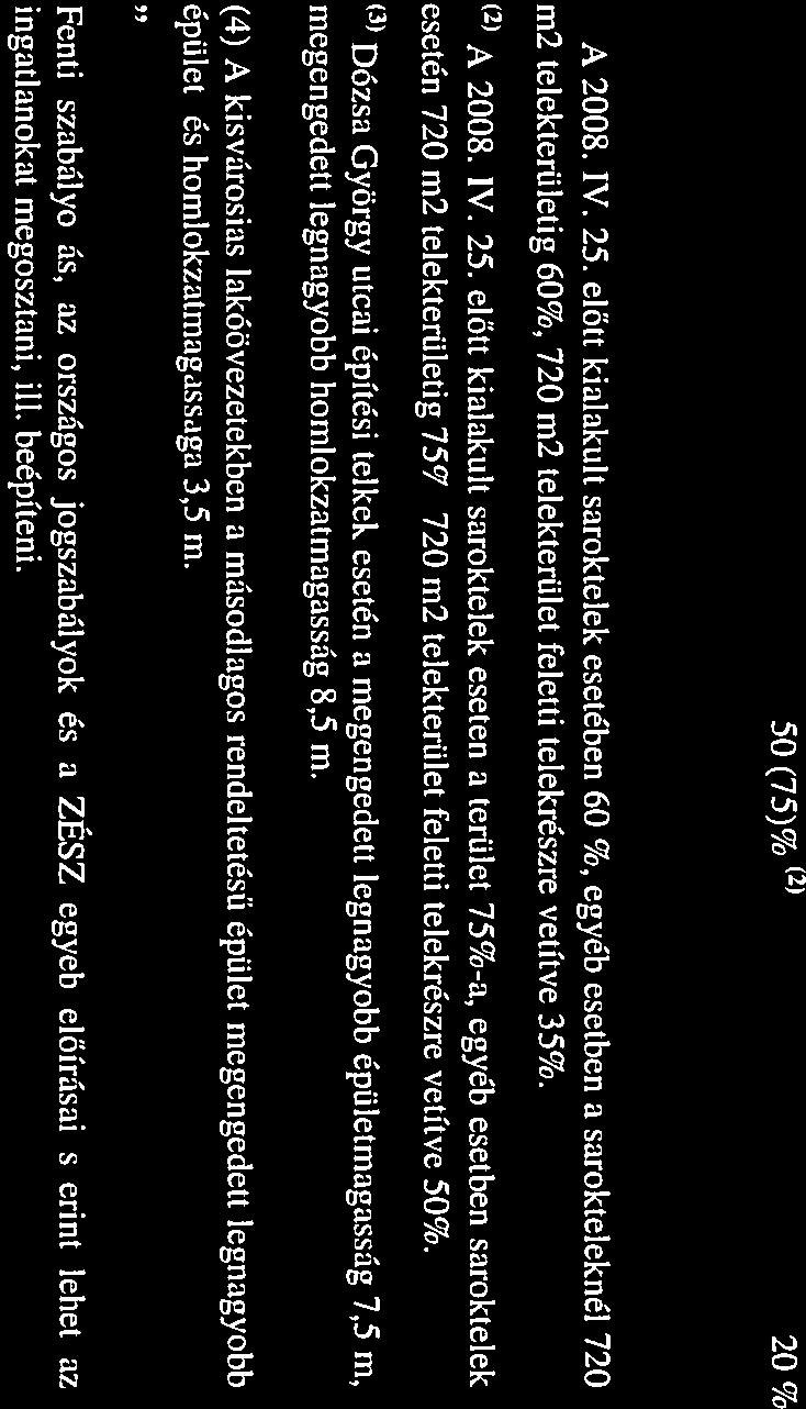 előtt kia]akult sarokte]ek esetében 60 % egyéb esetben a sarokteleknél 720 m2 telekterületig 60%, 720 rn2 telekterület feletti telekrészre vetítve 35%. (2) A 2008. IV. 25.