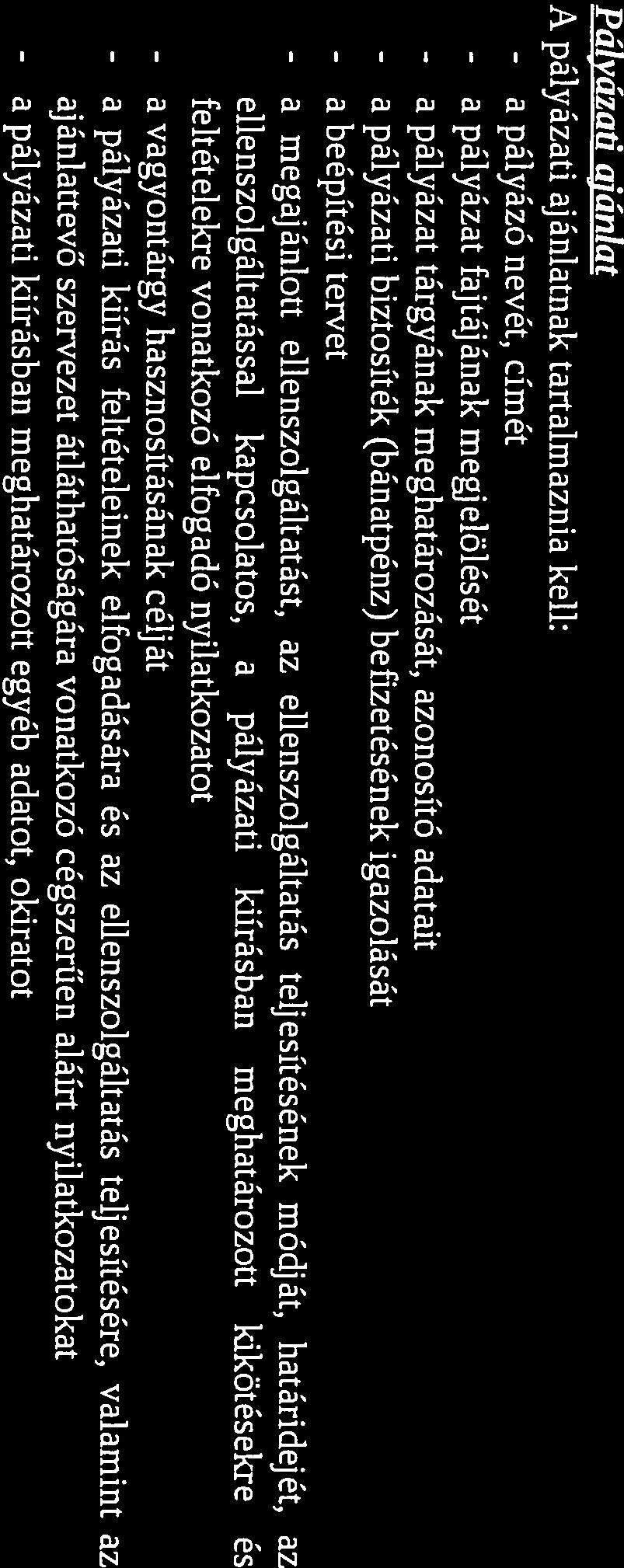 a pályázati kiírásban meghatározott kikötésekre és feltételekre vonatkozó elfogadó nyilatkozatot - a vagyontárgy hasznosításának célját - a pályázati kiírás feltételeinek elfogadására és az