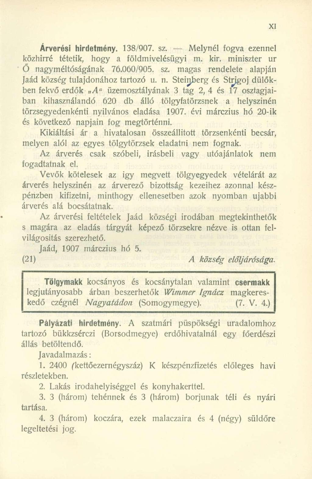 Árverési hirdetmény. 138/907. sz. Melynél fogva ezennel közhírré tétetik, hogy a földmivelésügyi m. kir. miniszter ur Ő nagy méltóságának 76.060/905. sz. magas rendelete alapján Jaád község tulajdonához tartozó u.