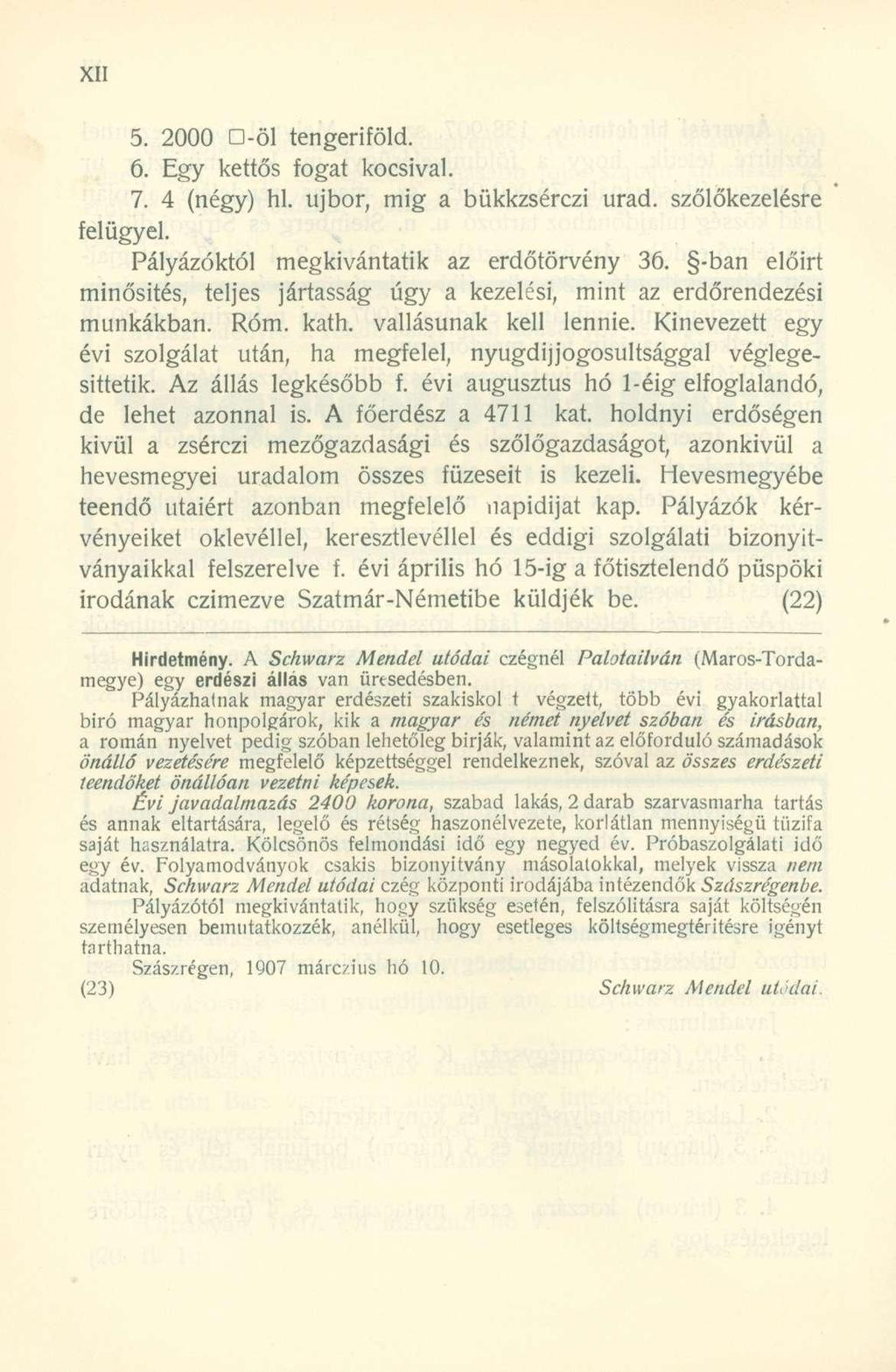 5. 2000 D-öl tengeriföld. 6. Egy kettős fogat kocsival. 7. 4 (négy) hl. ujbor, mig a bükkzsérczi urad. szőlőkezelésre felügyel. Pályázóktól megkívántatik az erdőtörvény 36.