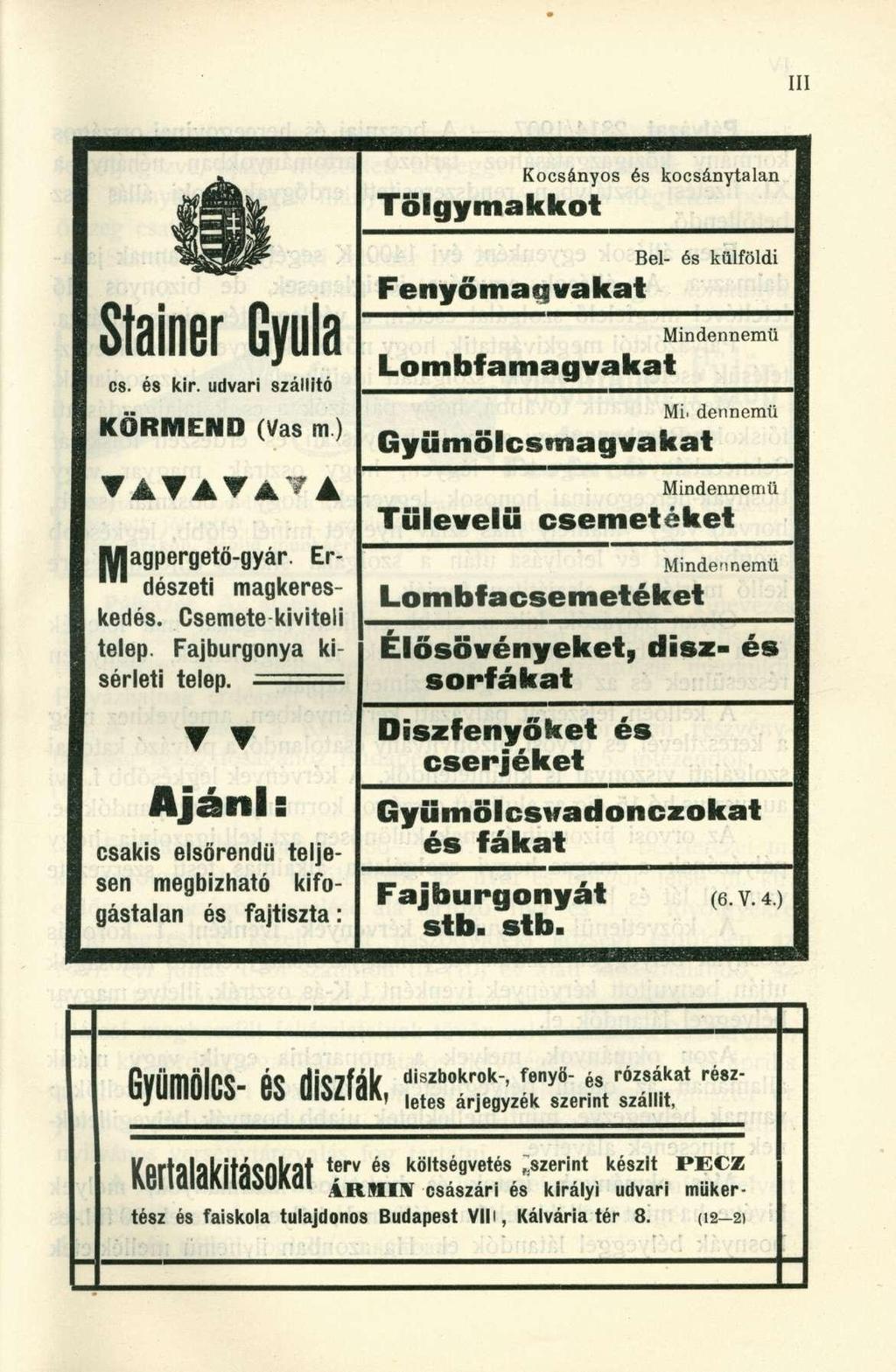 Kocsányos és kocsánytalan Tölgymakkot Bel- és külföldi Fenyő magva kat cs. és kir. udvari szálfitó KÖRMEND (Vas m) a v a v a ^ a lyiagpergetó-gyár. Erdészeti magkereskedés. Csemete kiviteli telep.