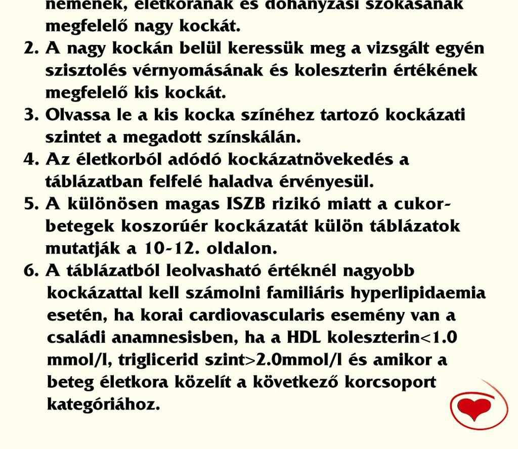 .prevenciós ajánlás A magas >20% abszolút rizikójúegyébként egészséges-populáció kezelési protokollja azonos az érbetegek secunder