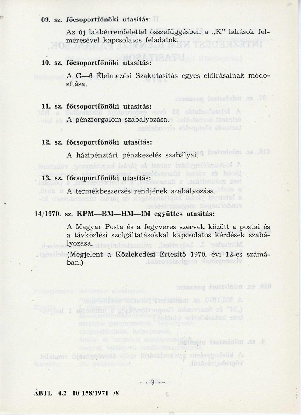 09. sz. főcsoportfőnöki utasítás: Az új lak b érre n d elette l összefüggésben a " K " lakáso k fel m érésével kapcsolatos feladatok. 10. sz. főcsoportfőnöki utasítás: A G- sítása.