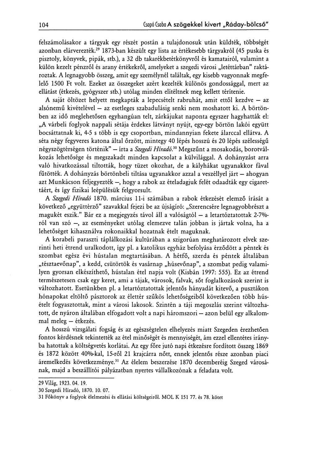 104 Csapó Csaba A szögekkel kivert Ráday-bölcső" felszámolásakor a tárgyak egy részét postán a tulajdonosuk után küldték, többségét azonban elárverezték.