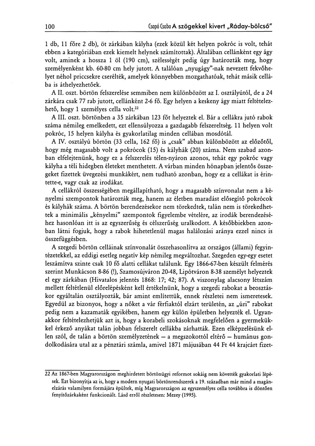 100 Csapó Csaba A szögekkel kivert Ráday-bölcső" 1 db, 11 főre 2 db), öt zárkában kályha (ezek közül két helyen pokróc is volt, tehát ebben a kategóriában ezek kiemelt helynek számítottak).